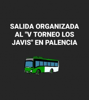 Salida organizada al «V Torneo Los Javis» en Palencia